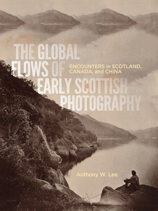 Title details for The Global Flows of Early Scottish Photography by Anthony W. Lee - Available